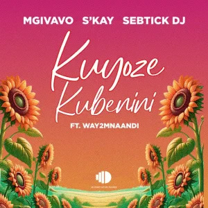 Mgivavo Da DJ – Kuyoze Kubenini ft Sebtick DJ, S’kay & Way2mnaandi