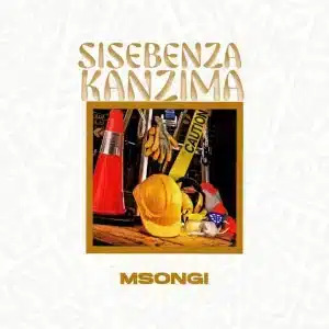 Msongi – Sisebenza Kanzima