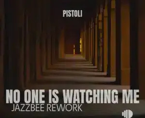 Pistoli – No One Is Watching Me (JazzBee Rework)