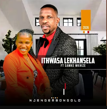 Ithwasa Lekhansela – Njengembongolo ft. Samke Mkhize