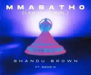 Shandu Brown – Mmabatho (Lesotho Girl) ft Sizwe N