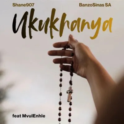 Shane907 & BanzoSinas SA ft MvulEnhle – UkuKhanya