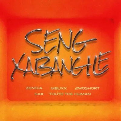 Zenoja, Mbuxx, 2woshort, Thuto The Human & SAX – Seng Xabangile